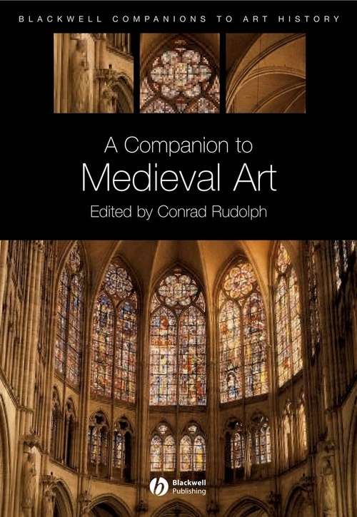 Book cover of A Companion to Medieval Art: Romanesque and Gothic in Northern Europe (Blackwell Companions to Art History)