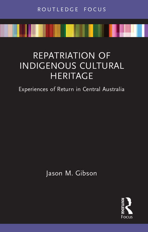Book cover of Repatriation of Indigenous Cultural Heritage: Experiences of Return in Central Australia (Museums in Focus)