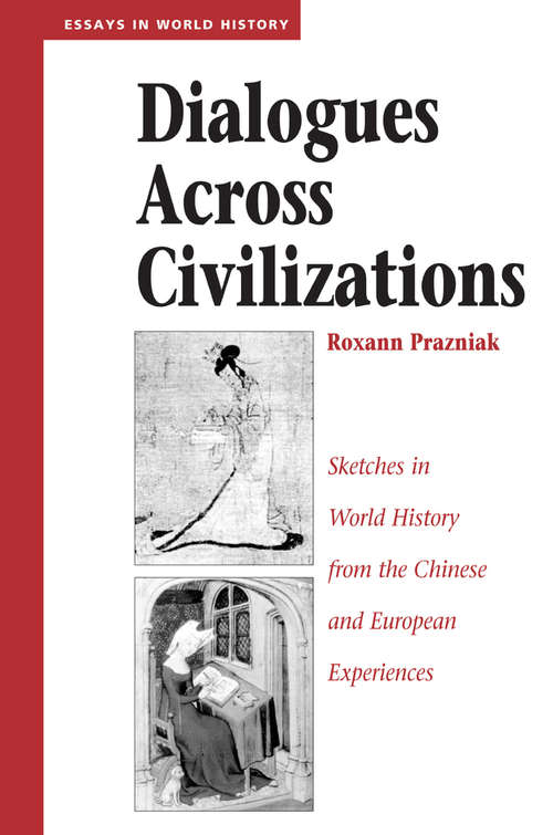 Book cover of Dialogues Across Civilizations: Sketches In World History From The Chinese And European Experiences