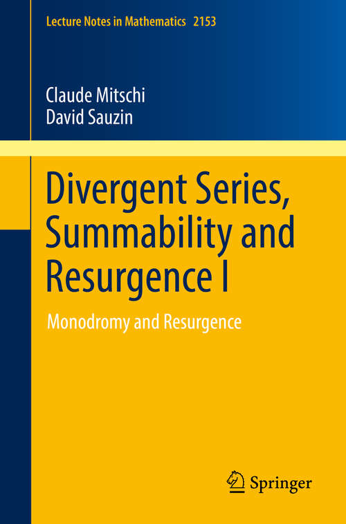 Book cover of Divergent Series, Summability and Resurgence I: Monodromy and Resurgence (1st ed. 2016) (Lecture Notes in Mathematics #2153)