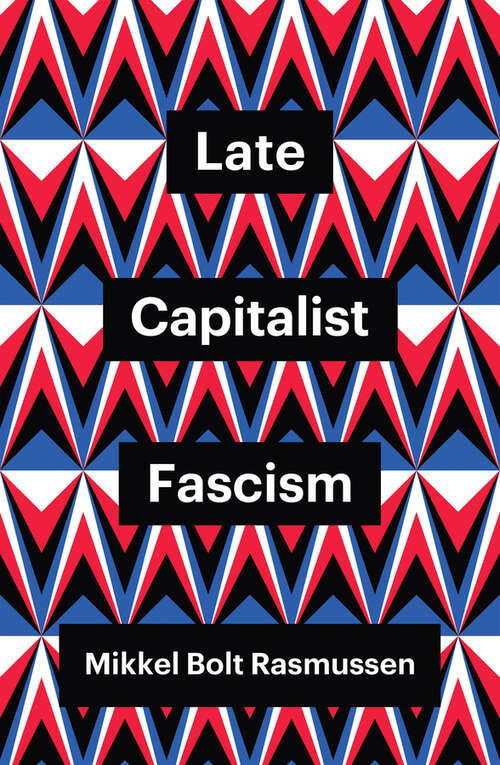 Book cover of Late Capitalist Fascism (Theory Redux)