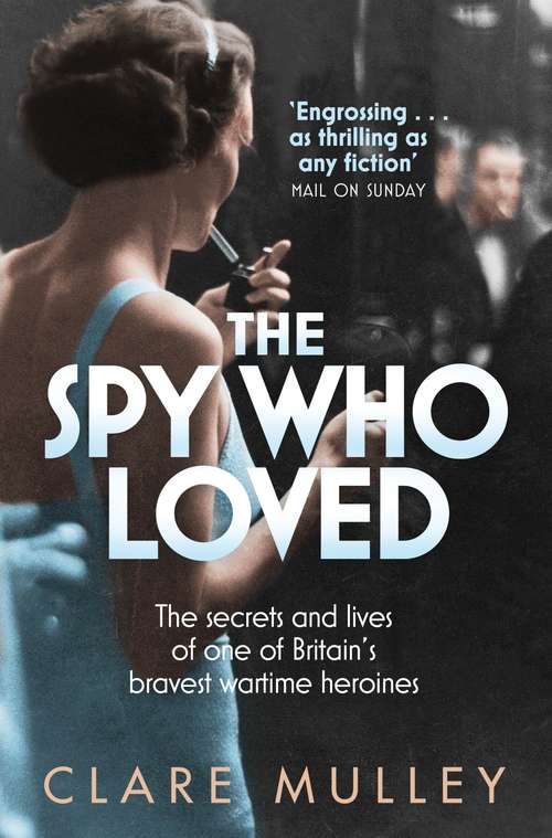 Book cover of The Spy Who Loved: the secrets and lives of one of Britain's bravest wartime heroines