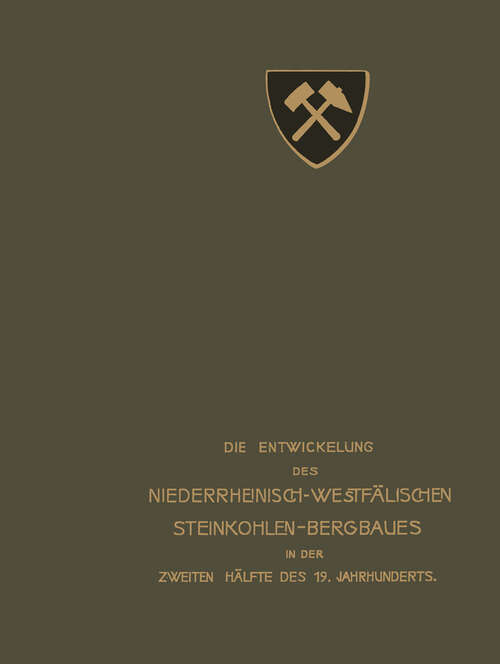 Book cover of Die Entwickelung des Niederrheinisch -Westfälischen Steinkohlen-Bergbaues in der zweiten Hälfte des 19. Jahrhunderts: VII. Berieselung, Grubenbrand, Rettungswesen, Beleuchtung, Sprengstoffwesen, Versuchsstrecke (1904)