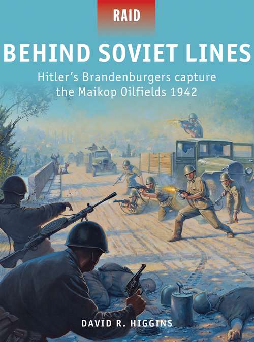 Book cover of Behind Soviet Lines: Hitler’s Brandenburgers capture the Maikop Oilfields 1942 (Raid)
