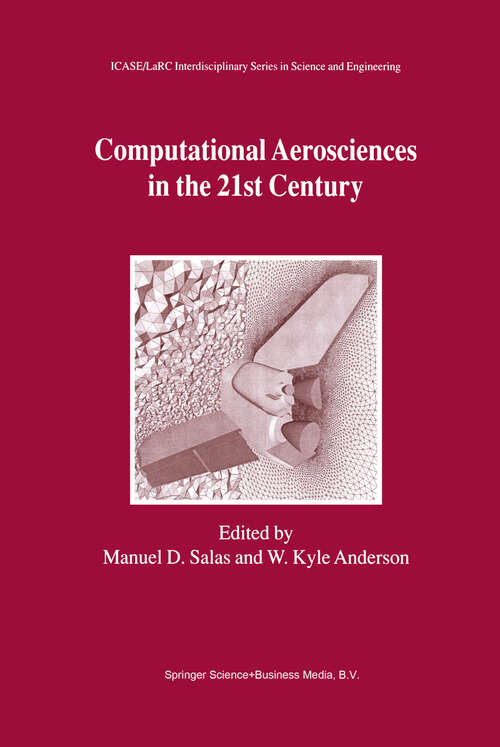 Book cover of Computational Aerosciences in the 21st Century: Proceedings of the ICASE/LaRC/NSF/ARO Workshop, conducted by the Institute for Computer Applications in Science and Engineering, NASA Langley Research Center, The National Science Foundation and the Army Research Office, April 22–24, 1998 (2000) (ICASE LaRC Interdisciplinary Series in Science and Engineering #8)