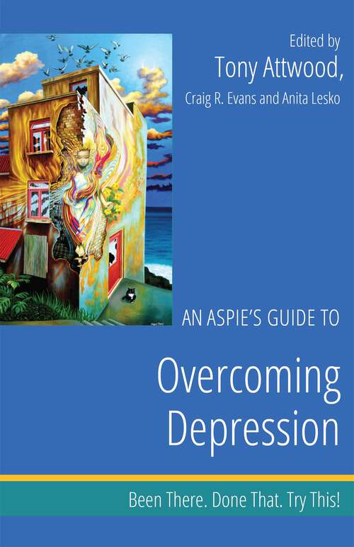 Book cover of An Aspie's Guide to Overcoming Depression: Been There. Done That. Try This! (Been There. Done That. Try This! Aspie Mentor Guides)