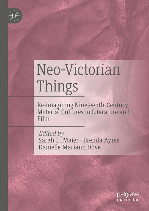 Book cover of Neo-Victorian Things: Re-imagining Nineteenth-Century Material Cultures in Literature and Film (1st ed. 2022)