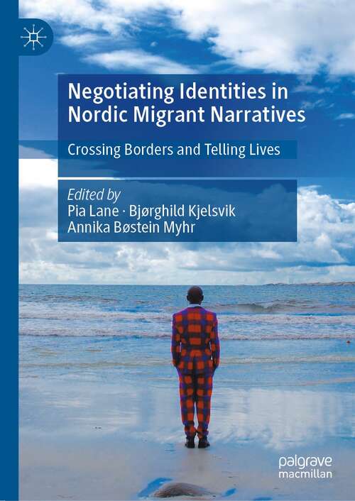 Book cover of Negotiating Identities in Nordic Migrant Narratives: Crossing Borders and Telling Lives (1st ed. 2022)