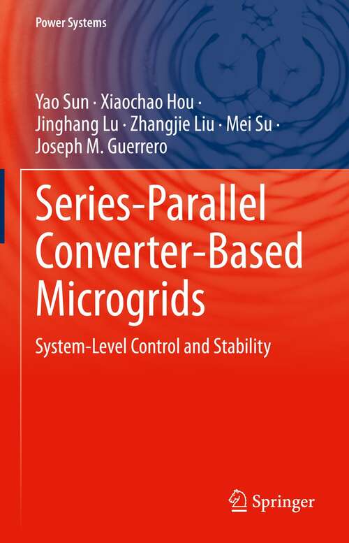 Book cover of Series-Parallel Converter-Based Microgrids: System-Level Control and Stability (1st ed. 2022) (Power Systems)