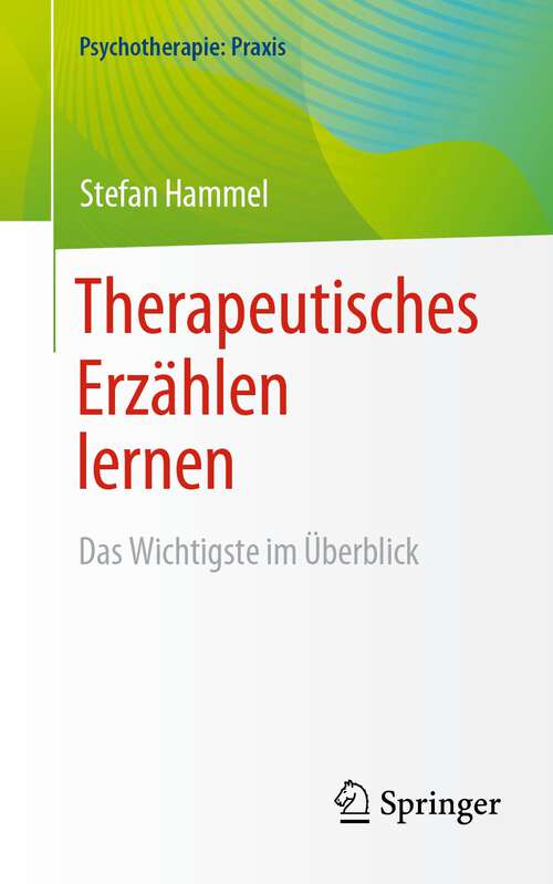 Book cover of Therapeutisches Erzählen lernen: Das Wichtigste im Überblick (1. Aufl. 2023) (Psychotherapie: Praxis)