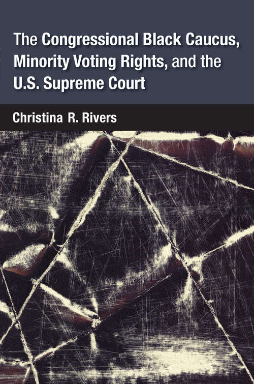 Book cover of The Congressional Black Caucus, Minority Voting Rights, and the U.S. Supreme Court