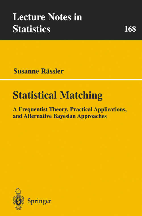 Book cover of Statistical Matching: A Frequentist Theory, Practical Applications, and Alternative Bayesian Approaches (2002) (Lecture Notes in Statistics #168)