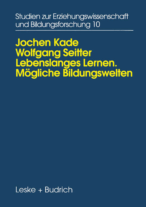 Book cover of Lebenslanges Lernen Mögliche Bildungswelten: Erwachsenenbildung, Biographie und Alltag (1996) (Studien zur Erziehungswissenschaft und Bildungsforschung #10)