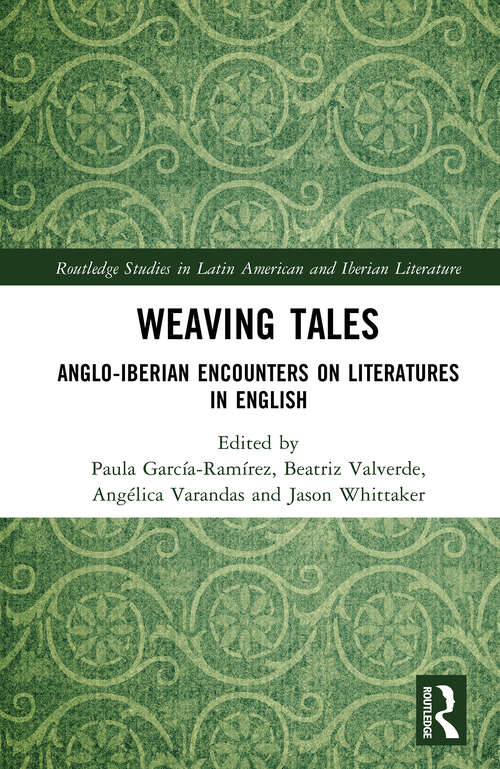 Book cover of Weaving Tales: Anglo-Iberian Encounters on Literatures in English (Routledge Studies in Latin American and Iberian Literature)