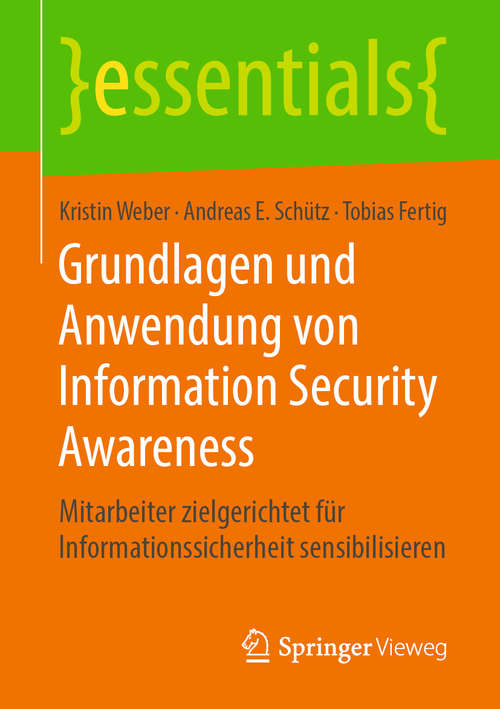 Book cover of Grundlagen und Anwendung von Information Security Awareness: Mitarbeiter zielgerichtet für Informationssicherheit sensibilisieren (1. Aufl. 2019) (essentials)