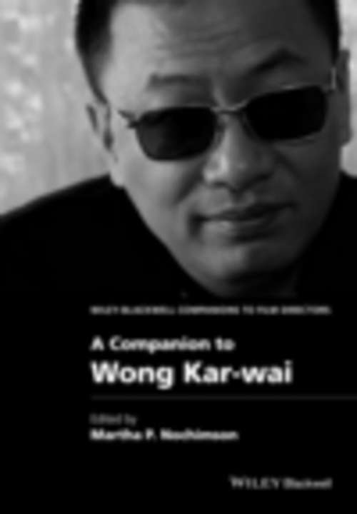 Book cover of A Companion to Wong Kar-wai (Wiley Blackwell Companions to Film Directors #14)