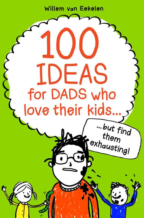 Book cover of 100 ideas for dads who love their kids but find them exhausting