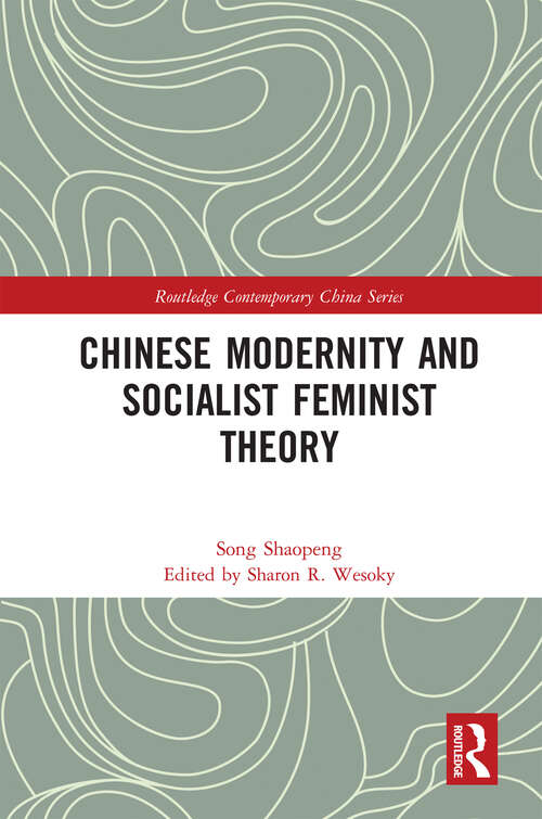 Book cover of Chinese Modernity and Socialist Feminist Theory (Routledge Contemporary China Series)