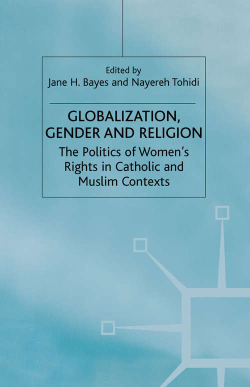 Book cover of Globalization, Religion and Gender: The Politics of Women's Rights in Catholic and Muslim Contexts (1st ed. 2001)