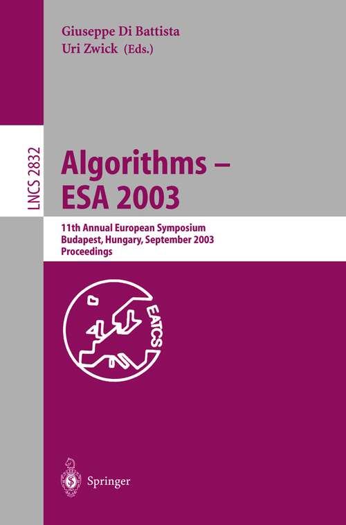 Book cover of Algorithms - ESA 2003: 11th Annual European Symposium, Budapest, Hungary, September 16-19, 2003, Proceedings (2003) (Lecture Notes in Computer Science #2832)