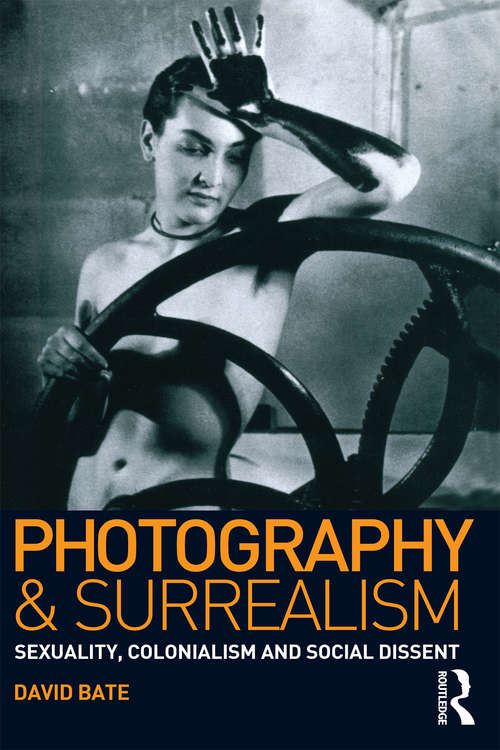 Book cover of Photography and Surrealism: Sexuality, Colonialism and Social Dissent