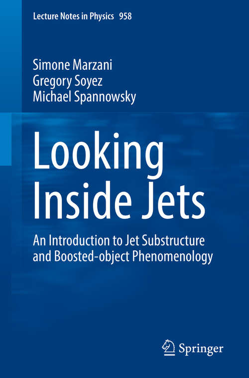 Book cover of Looking Inside Jets: An Introduction to Jet Substructure and Boosted-object Phenomenology (1st ed. 2019) (Lecture Notes in Physics #958)