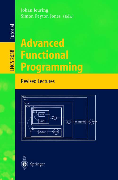 Book cover of Advanced Functional Programming: 4th International School, AFP 2002, Oxford, UK, August 19-24, 2002, Revised Lectures (2003) (Lecture Notes in Computer Science #2638)