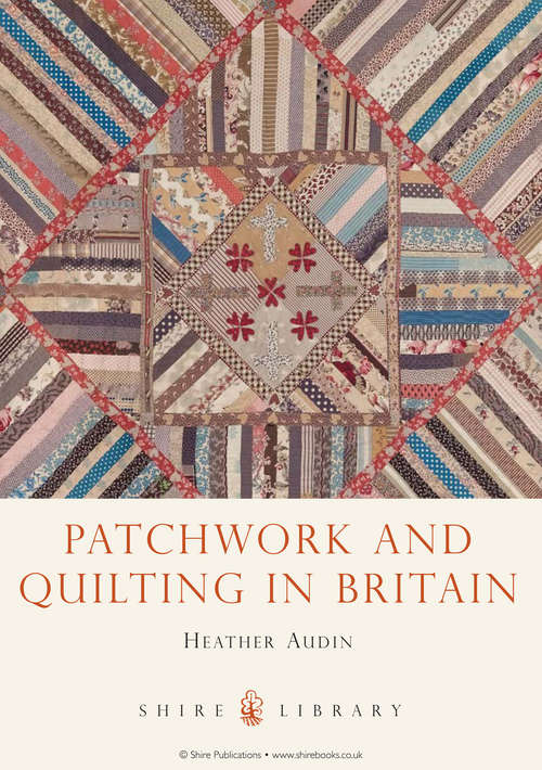 Book cover of Patchwork and Quilting in Britain (Shire Library #743)