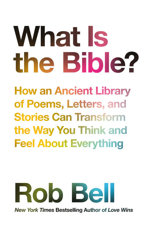 Book cover of What is the Bible?: How An Ancient Library Of Poems, Letters And Stories Can Transform The Way You Think And Feel About Everything (ePub edition)