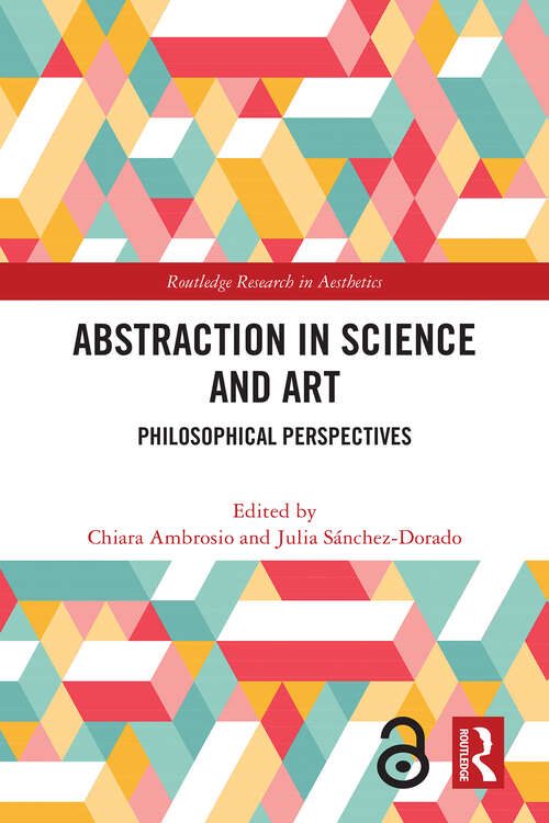 Book cover of Abstraction in Science and Art: Philosophical Perspectives (Routledge Research in Aesthetics)