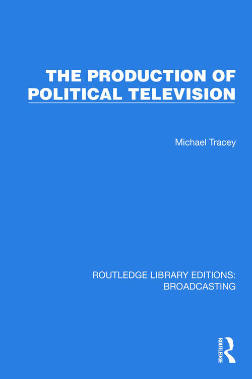 Book cover of The Production of Political Television (Routledge Library Editions: Broadcasting #29)