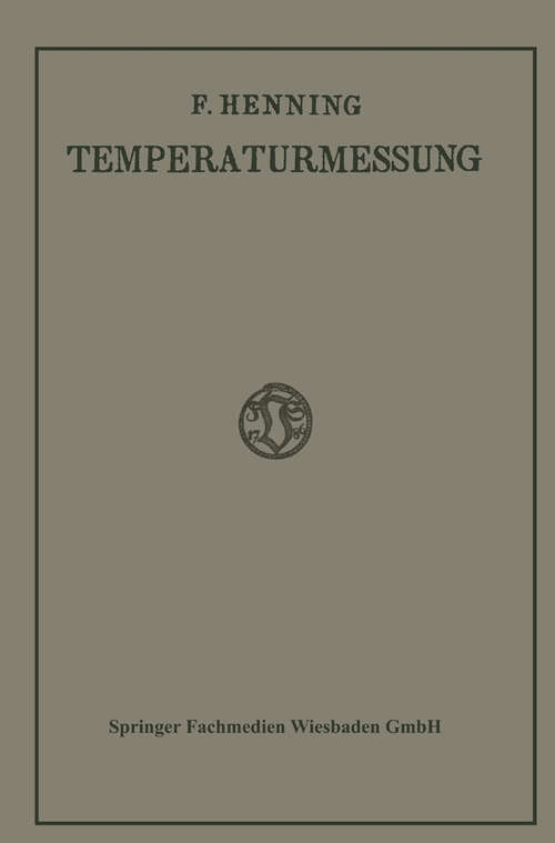Book cover of Die Grundlagen, Methoden und Ergebnisse der Temperaturmessung (1915)