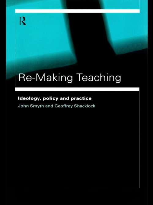 Book cover of Re-Making Teaching: Ideology, Policy and Practice