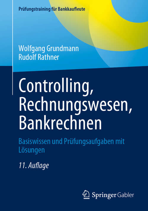 Book cover of Controlling, Rechnungswesen, Bankrechnen: Basiswissen und Prüfungsaufgaben mit Lösungen (11. Auflage 2024) (Prüfungstraining für Bankkaufleute)