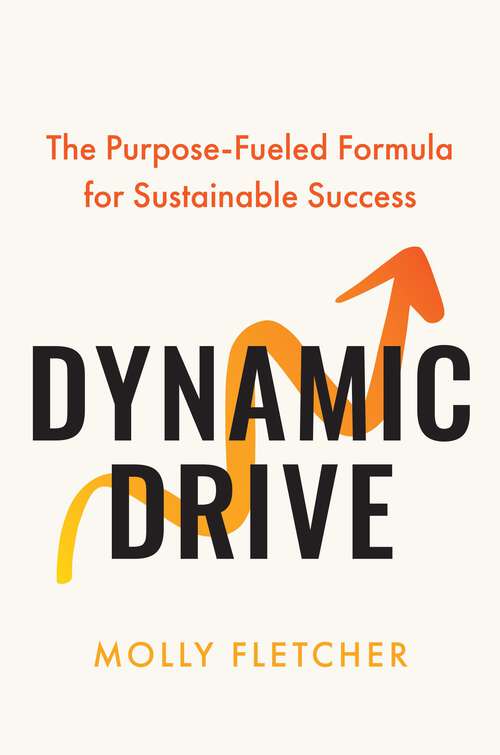 Book cover of Dynamic Drive: The Purpose-Fueled Formula for Sustainable Success