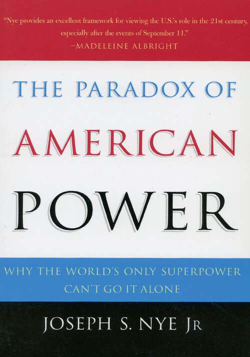 Book cover of The Paradox of American Power: Why the World's Only Superpower Can't Go It Alone