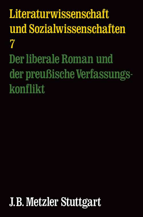 Book cover of Der liberale Roman und der preussische Verfassungskonflikt. Analyseskizzen und Materialien: Literaturwissenschaft und Sozialwissenschaft, Band 7 (1. Aufl. 1976)