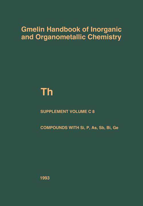 Book cover of Th Thorium Supplement Volume C 8: Compounds with Si, P, As, Sb, Bi, and Ge (8th ed. 1993) (Gmelin Handbook of Inorganic and Organometallic Chemistry - 8th edition: T-h / A-E / C / 8)