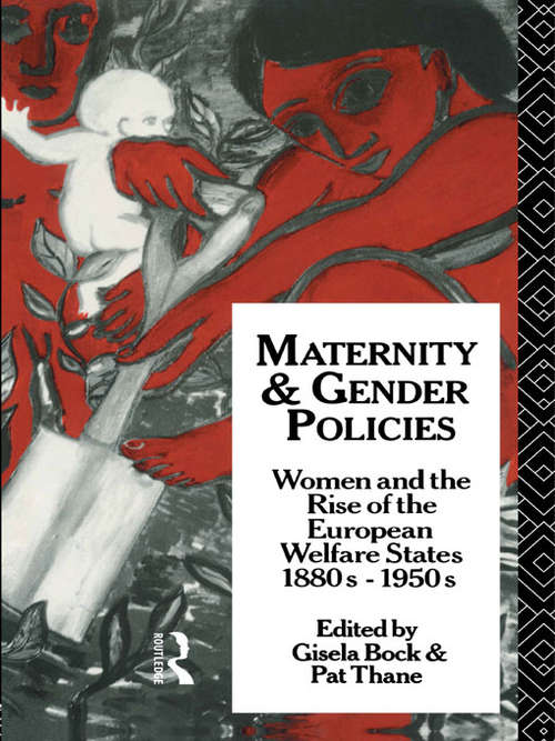 Book cover of Maternity and Gender Policies: Women and the Rise of the European Welfare States, 18802-1950s