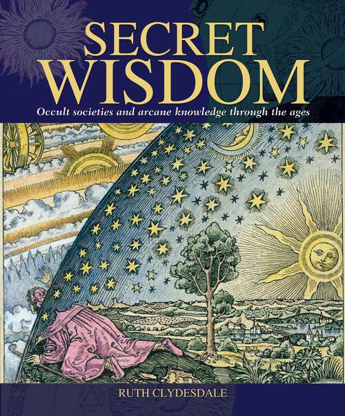 Book cover of Secret Wisdom: Occult Societies and Arcane Knowledge Through the Ages