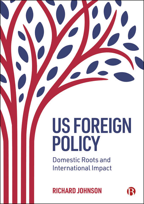 Book cover of US Foreign Policy: Domestic Roots and International Impact