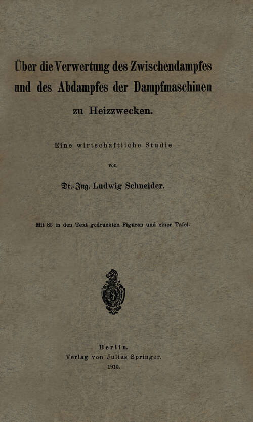 Book cover of Über die Verwertung des Zwischendampfes und des Abdampfes der Dampfmaschinen zu Heizzwecken: Eine wirtschaftliche Studie (1910)