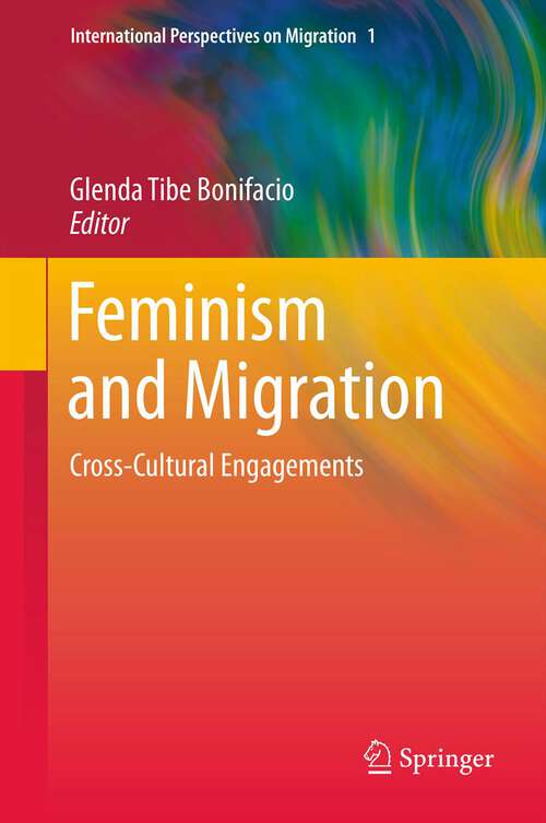 Book cover of Feminism and Migration: Cross-Cultural Engagements (2012) (International Perspectives on Migration #1)