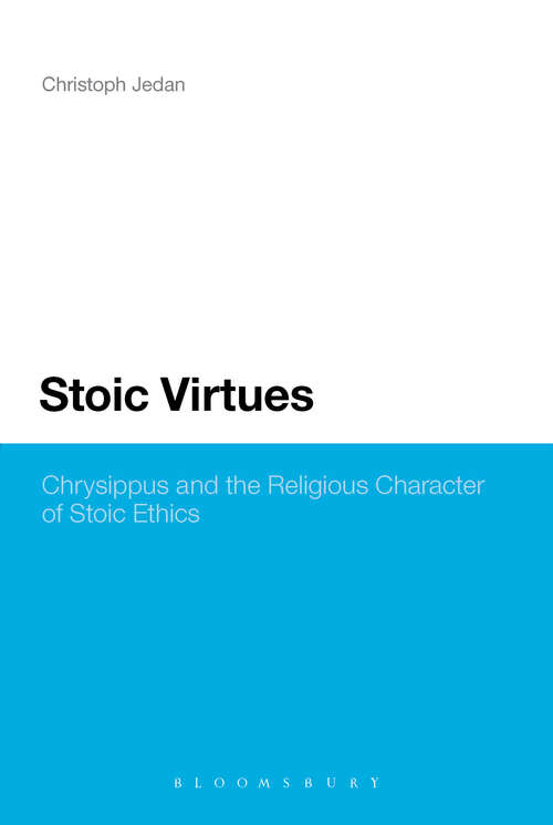 Book cover of Stoic Virtues: Chrysippus and the Religious Character of Stoic Ethics (Continuum Studies in Ancient Philosophy)