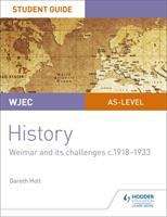 Book cover of WJEC AS-level History Student Guide Unit 2: Weimar and its challenges c.1918-1933