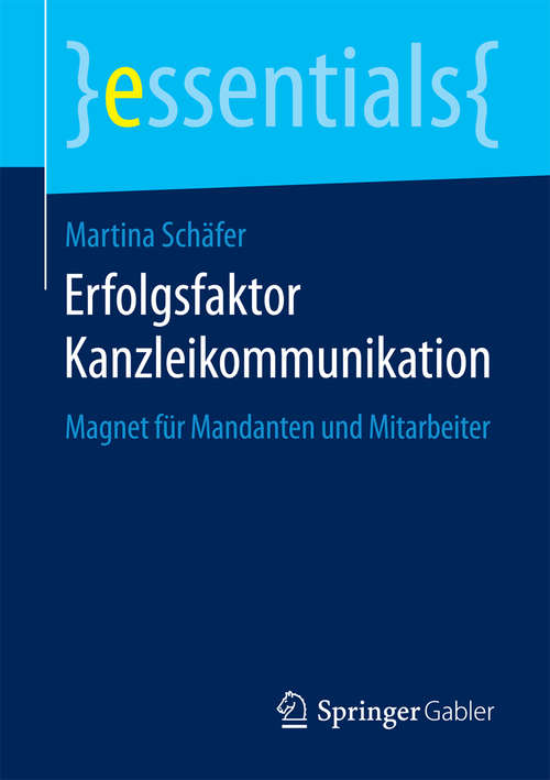 Book cover of Erfolgsfaktor Kanzleikommunikation: Magnet für Mandanten und Mitarbeiter (2015) (essentials)