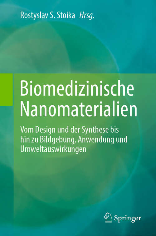 Book cover of Biomedizinische Nanomaterialien: Vom Design und der Synthese bis hin zu Bildgebung, Anwendung und Umweltauswirkungen (2024)