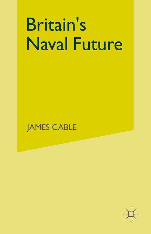 Book cover of Britain’s Naval Future (1st ed. 1983)