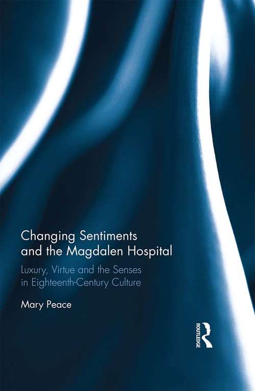 Book cover of Changing Sentiments and the Magdalen Hospital: Luxury, Virtue and the Senses in Eighteenth-Century Culture