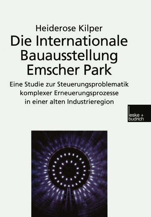 Book cover of Die Internationale Bauausstellung Emscher Park: Eine Studie zur Steuerungsproblematik komplexer Erneuerungsprozesse in einer alten Industrieregion (1999)